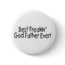 Best Freakin God Father Ever Pinback Buttons