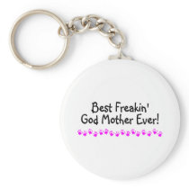 Best Freakin God Mother Ever Key Chains