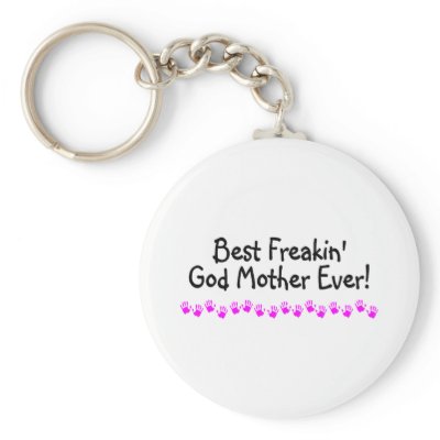 Best Freakin God Mother Ever Key Chains by TeeZazzle