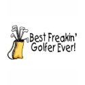 Best Freakin Golfer Ever 2 t-shirts by CelebrationZazzle Best Freakin Golfer Ever 2 t-shirts