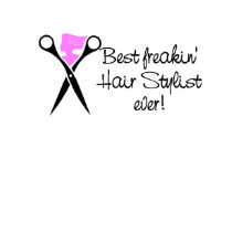 Best Freakin Hair Sytlist Ever t-shirts by CelebrationZazzle Best Freakin Hair Sytlist Ever t-shirts