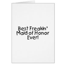 Best Freakin Maid of Honor Ever Greeting Card