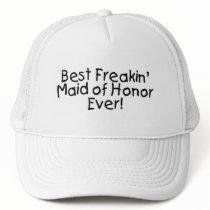 Best Freakin Maid of Honor Ever Hats