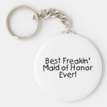 Best Freakin Maid of Honor Ever Key Chain