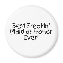 Best Freakin Maid of Honor Ever Fridge Magnets