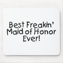 Best Freakin Maid of Honor Ever Mousepad