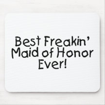 Best Freakin Maid of Honor Ever Mousepad