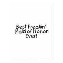Best Freakin Maid of Honor Ever Post Cards