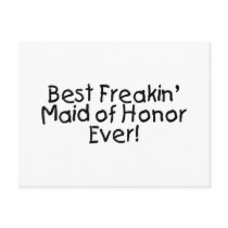 Best Freakin Maid of Honor Ever Post Cards