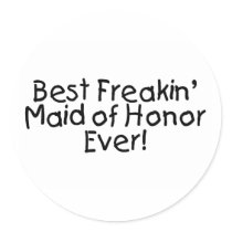 Best Freakin Maid of Honor Ever Stickers