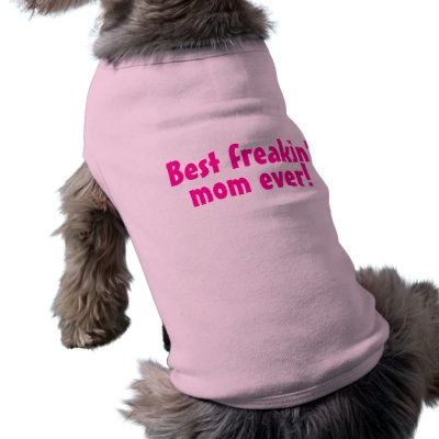 Best Freakin Mom Ever Pink Pet T Shirt by CelebrationZazzle