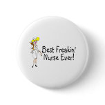 Best Freakin Nurse Ever Pinback Button