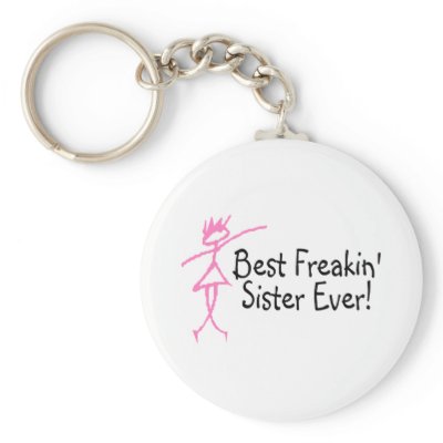 Best Freakin Sister Ever Key Chains by TeeZazzle