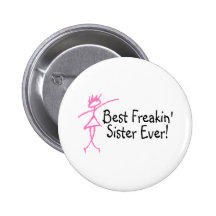 Best Freakin Sister Ever Pinback Button