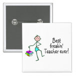 Best Freakin Teacher Ever Buttons