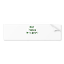 Best Freakin Wife Ever Bumper Sticker