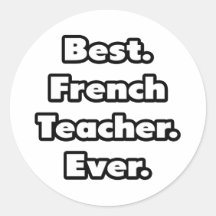 Best. French Teacher. Ever. Round Sticker