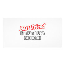 Best Friend...Big Deal Custom Photo Card