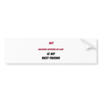 Best Friend Nagging Mother-in-Law bumper stickers by familytshirts Best Friend Nagging Mother-in-Law bumper stickers