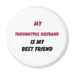 Best Friend Thoughtful Husband magnets