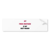 Best Friend Twin Brother bumper stickers