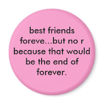 best friends foreve...but no r because that wou... magnets by sayanything best friends foreve...but no r because that wou... magnets