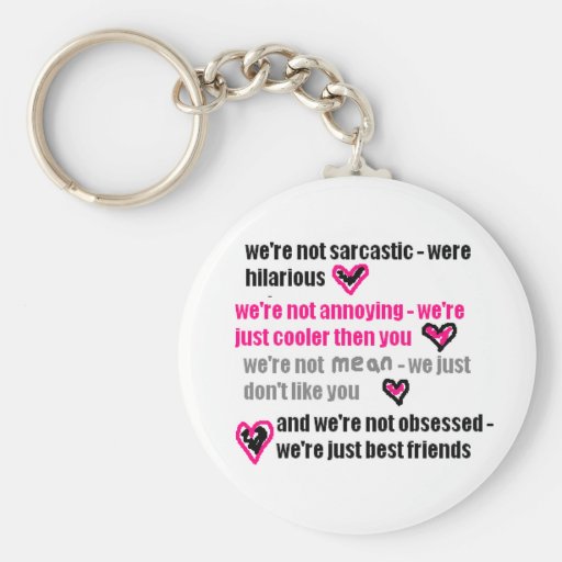 Best friends (Funny/sarcastic quote.) Key Chains