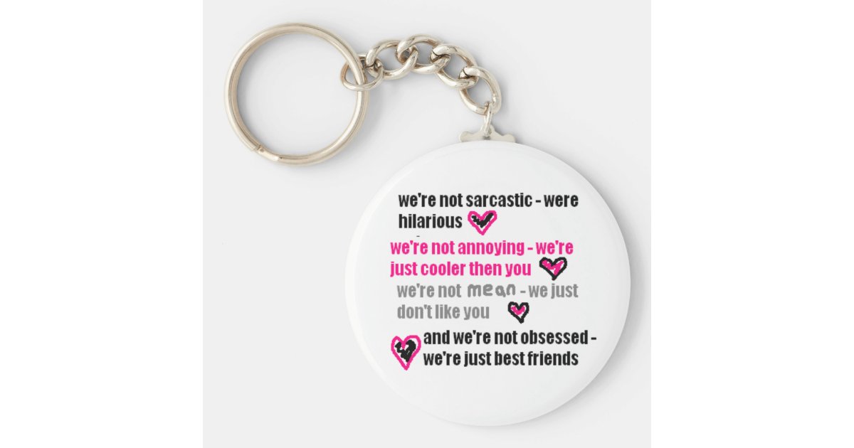 Best friends (Funny/sarcastic quote.) Keychain Zazzle