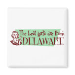 Best Girls are from Delaware Fridge Magnets