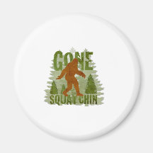 Best Gone Squatchin Design EVER! Refrigerator Magnet