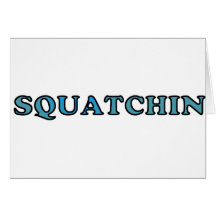 Best Gone Squatchin Funny Ever Greeting Cards