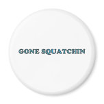 Best Gone Squatchin Funny Fridge Magnets