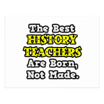 Best History Teachers Are Born, Not Made postcards