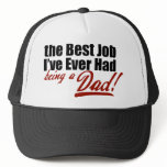 Best Job I've Ever Had... Being a Dad Trucker Hat
