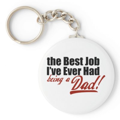 Best Job I've Ever Had... Being a Dad Key Chains by babyfactory