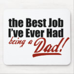 Best Job I've Ever Had... Being a Dad Mouse Pad