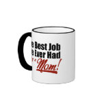 Best Job I've Ever Had - Being a Mom Coffee Mugs