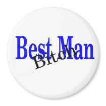 Best Man Bitch Fridge Magnets