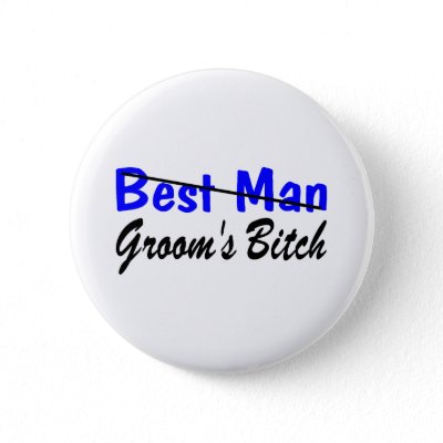 Best Man Grooms Bitch Pinback Button