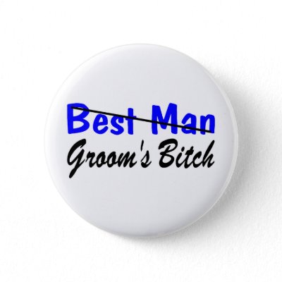Best Man Grooms Bitch Pins