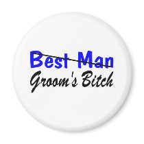 Best Man Grooms Bitch Magnets