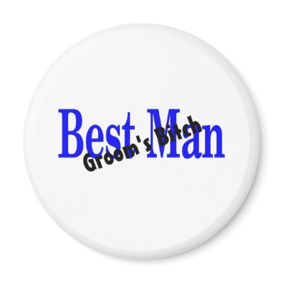 Best Man Grooms Bitch Fridge Magnets by BacheloretteGirl