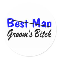Best Man Grooms Bitch Sticker