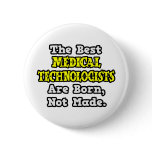 Best Med. Technologists Are Born, Not Made Pins