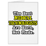 Best Med. Technologists Are Born, Not Made Cards