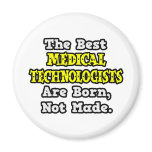 Best Med. Technologists Are Born, Not Made Magnet