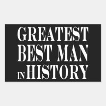 Best Men Greatest Best Man in History Rectangular Stickers