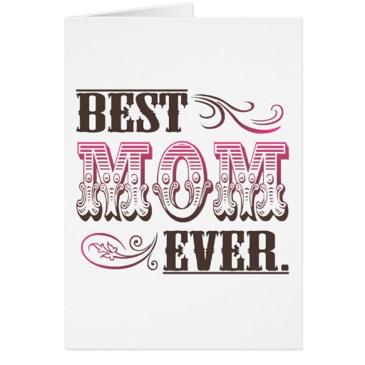 Best Mom Ever. - Mother's day card