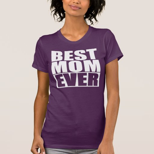 Best Mom Ever T Shirt Zazzle