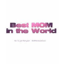 Best Mom in the World: Yes. I'm Just That Good. t-shirts